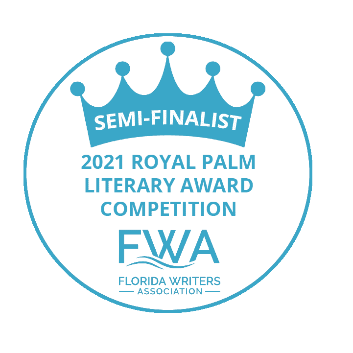 Semi-Finalist - 2021 Royal Palm Literary Award Competition - Florida Writer's Association